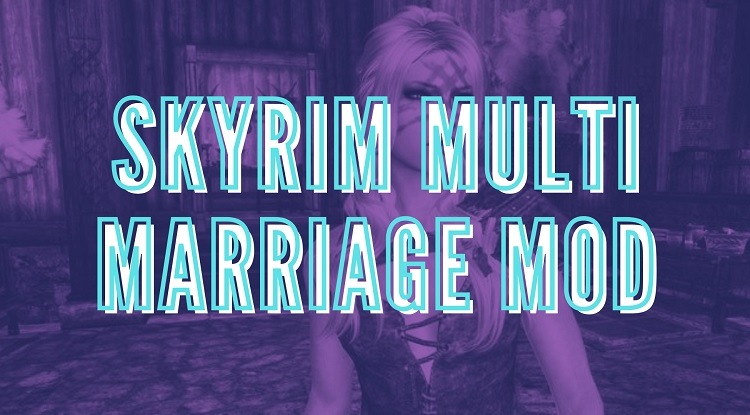 Best Skyrim Multiple Marriage & Spouse Mod