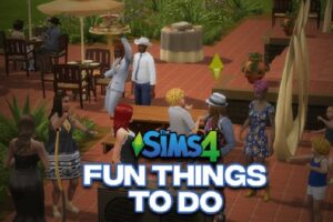 Fun Things To Do in Sims 4