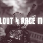 Fallout 4 Race Mods