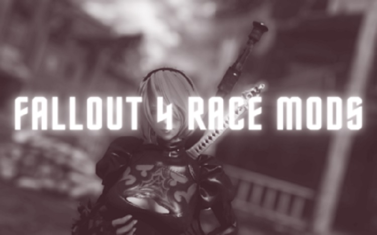 Fallout 4 Race Mods